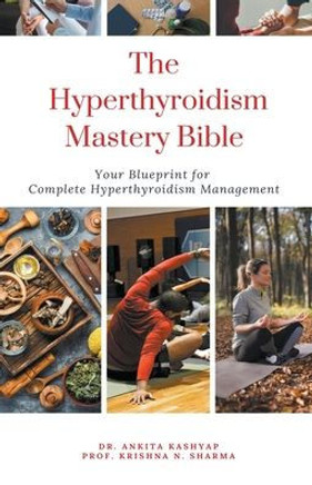 The Hyperthyroidism Mastery Bible: Your Blueprint for Complete Hyperthyroidism Management