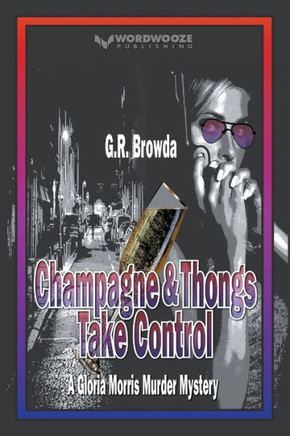 Champagne & Thongs Take Control: A Gloria Morris Murder Mystery