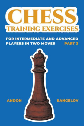 Chess Training Exercises for Intermediate and Advanced Players in two Moves, Part 3