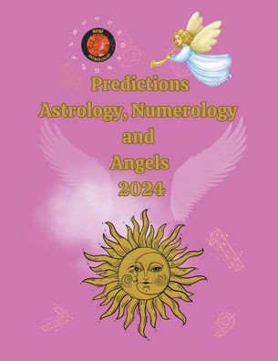 Predictions Astrology, Numerology and Angels 2024