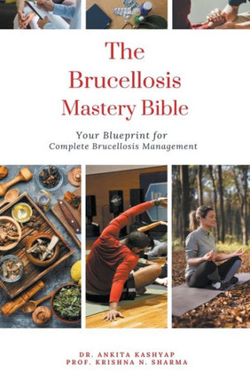 The Brucellosis Mastery Bible: Your Blueprint for Complete Brucellosis Management