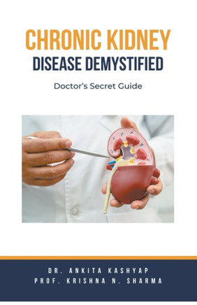 Chronic Kidney Disease Demystified: Doctor's Secret Guide