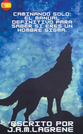 Caminando Solo: El Manual Definitivo para Saber si eres un Hombre Sigma.