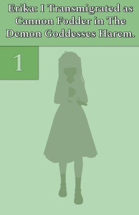 Erika: I Transmigrated as Cannon Fodder in The Demon Goddesses Harem. Vol. 1