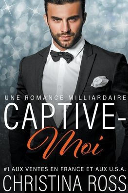Captive-Moi: Une Romance Milliardaire