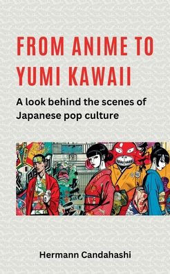 From Anime to Yumi Kawaii: A look behind the scenes of Japanese pop culture