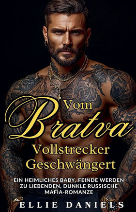 Vom Bratva-Vollstrecker Geschw?ngert: Ein Heimliches Baby, Feinde Werden zu Liebenden, Dunkle Russische Mafia-Romanze