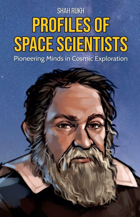 Profiles of Space Scientists: Pioneering Minds in Cosmic Exploration