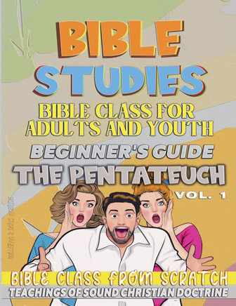 Bible Class for Youth and Adults: Beginner's Guide: The Pentateuch