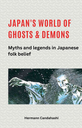 Japan's World of Ghosts and Demons: Myths and Legends in Japanese Folk belief