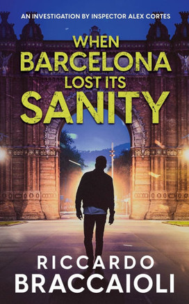 When Barcelona Lost Its Sanity: An Investigation by Inspector Alex Cortes