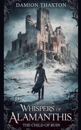 Whispers of Alamanthis The Child of Ruin