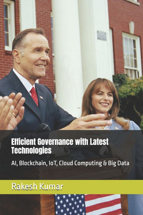 Efficient Governance with Latest Technologies: AI, Blockchain, IoT, Cloud Computing & Big Data