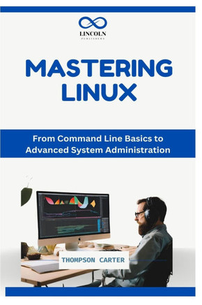 Mastering Linux: From Command Line Basics to Advanced System Administration