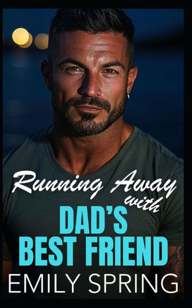 Running Away with Dads' Best Friend: An Age Gap Off-Limits Romance