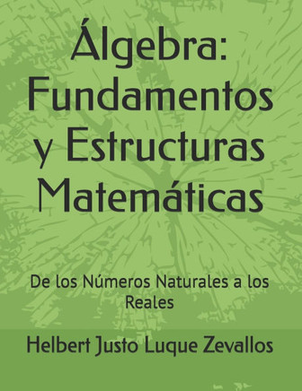 ?lgebra: Fundamentos y Estructuras Matem?ticas: De los N?meros Naturales a los Reales
