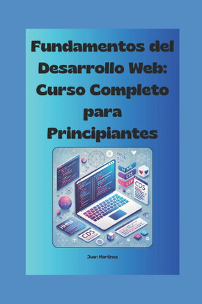 ""Fundamentos del Desarrollo Web: Curso Completo para Principiantes""