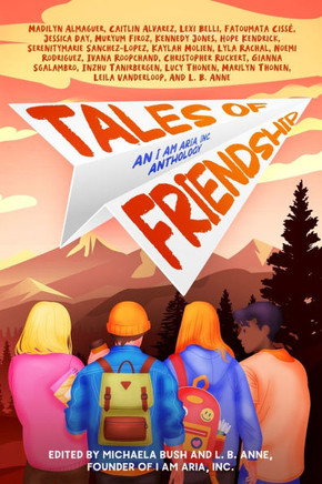 Tales of Friendship: An I Am Aria, Inc. Anthology