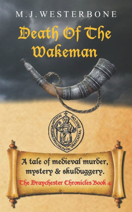 Death of the Wakeman: Murder and mystery in medieval England (The Draychester Chronicles Book 4 - middle ages crime)