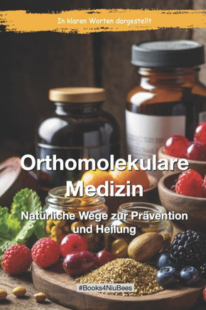 Orthomolekulare Medizin: Nat?rliche Wege zur Pr?vention und Heilung