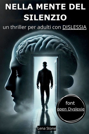 Nella Mente del Silenzio: un THRILLER psicologico di facile lettura, scritto con font OPENDYSLEXIC per adulti con DISLESSIA e non solo !
