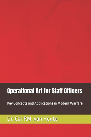 Operational Art for Staff Officers: Key Concepts and Applications in Modern Warfare