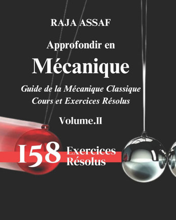 Approfondir en M?canique (Volume-II): Guide de la M?canique Classique/Cours et Exercices R?solus