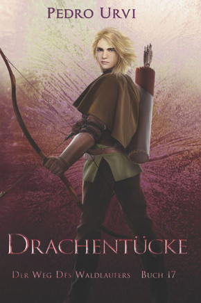 Drachent?cke: (Der Weg des Waldl?ufers, Buch 17)