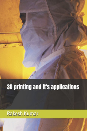 3D printing and it's applications