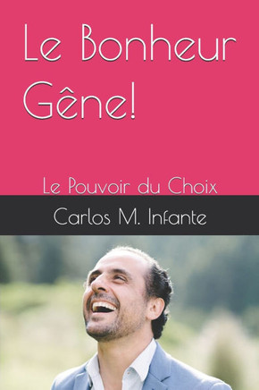 Le Bonheur G?ne!: Le Pouvoir du Choix