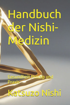 Handbuch der Nishi-Medizin: Gesundheit Prinzip und Praxis