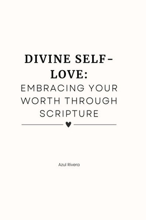Divine Self-Love: : Embracing Your Worth Through Scripture