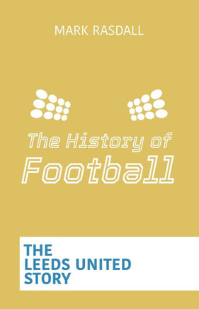 The History of Football: The Leeds United Story