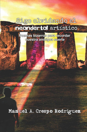 Sigo olvidando el neandertal art?stico: Poemas bizarros para recordar nuestra ambigua suerte