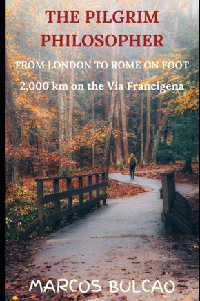 The Pilgrim Philosopher: From London to Rome on Foot - 2,000km on the Via Francigena