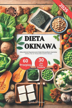 Dieta Okinawa: Odkryj Sekrety Dlugowieczności Dzięki Zdrowej Diecie Japońskiej, Jedzenie Aby Zyc Dlużej Dzię