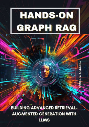 Hands-on Graph RAG: Building Advanced Retrieval-Augmented Generation with LLMs