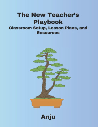 The New Teacher's Playbook: Classroom Setup, Lesson Plans, and Resources