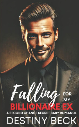 Falling For My Billionaire Ex: A Second Chance Secret Baby Romance