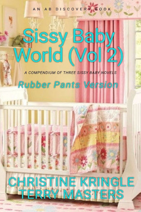 Sissy Baby World Vol 2 (Rubber Pants Version): An ABDL/Diaper/Sissy baby book