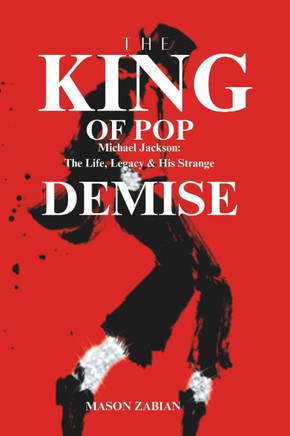 The King of Pop Michael Jackson: The Life, Legacy and his Strange Demise