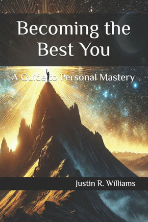 Becoming the Best You: A Guide to Personal Mastery