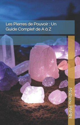 Les Pierres de Pouvoir: Un Guide Complet de A ? Z