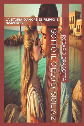 Sotto Il Cielo Di Sicilia 2: La Storia d'Amore Di Filippo E Nazarena