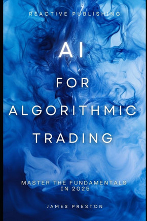 AI for Algorithmic Trading: Master the Fundamentals in 2025: A Comprehensive Guide