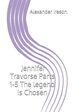 Jennifer Travorse Parts 1-5: The Legend is Chosen