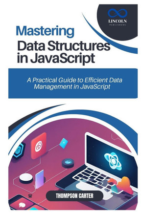 Mastering Data Structures in JavaScript: A Practical Guide to Efficient Data Management in JavaScript