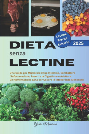 Dieta senza Lectine: Una Guida per Migliorare il tuo Intestino, Combattere l'Infiammazione, Favorire la Digestione e Adottare un'Alimentazi