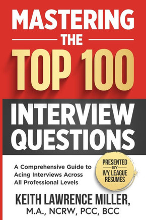 Mastering the Top 100 Interview Questions: A Comprehensive Guide to Acing Interviews Across All Professional Levels