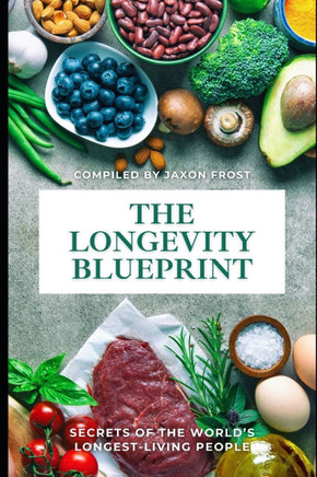 The Longevity Blueprint: Secrets of the World's Longest-Living People: A Comprehensive Guide 2025